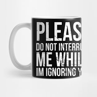 Don't interrupt me , please Mug